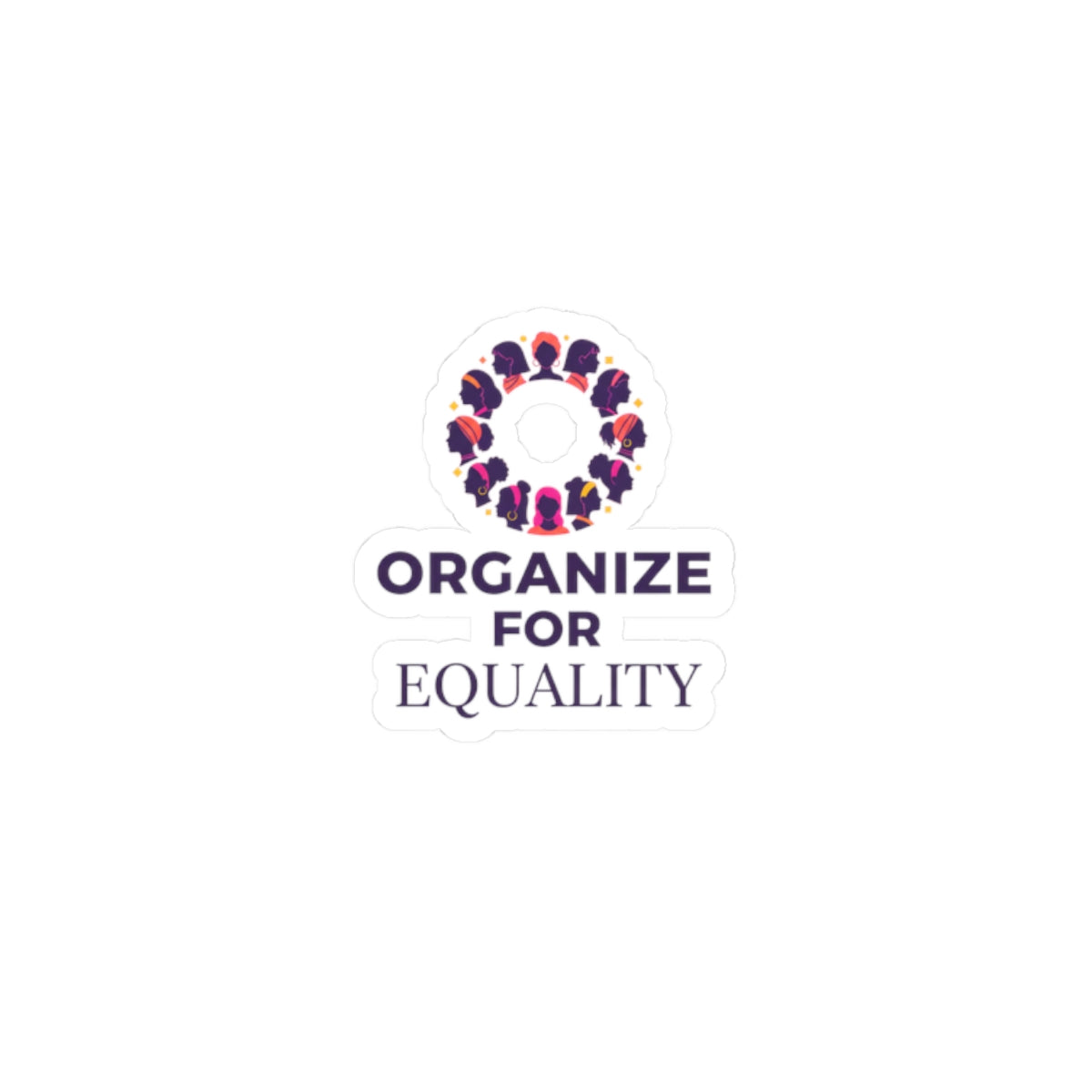 Organize for Equality Kiss-Cut Stickers | IWD feminist slogan, empowerment decal